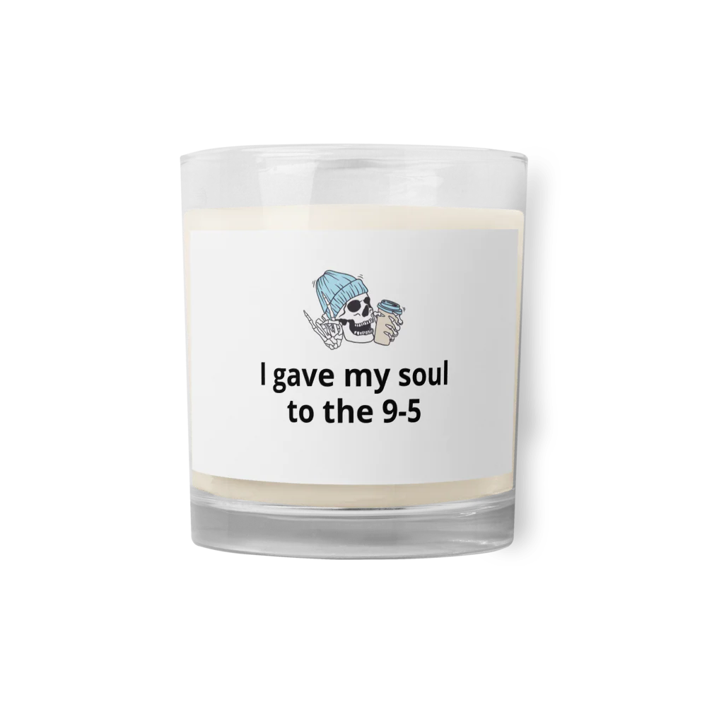 I gave my soul to the 9-5 | Glass Jar Soy Wax Candle