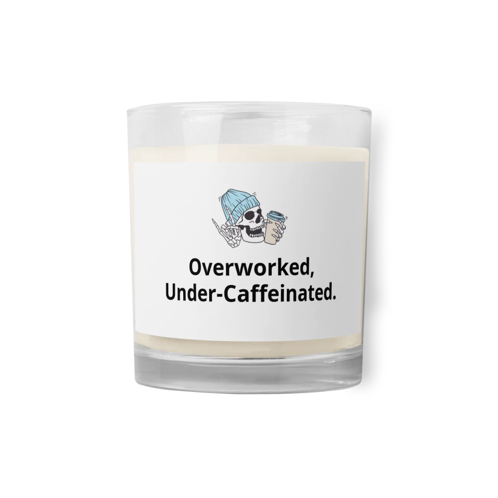 Overworked, Under-Caffeinated | Glass Jar Soy Wax Candle